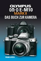 OLYMPUS OM-D E-M10 MARK II  DAS BUCH ZUR KAMERA - Frank Sp&auml;th