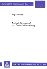 Arzthaftpflichtproze&szlig; und Beweislastverteilung - J&ouml;rg Fastenrath