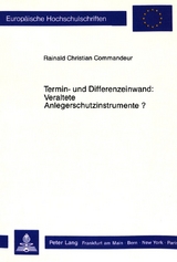 Termin- und Differenzeinwand: Veraltete Anlegerschutzinstrumente? - Rainald Christian Commandeur