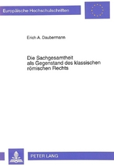 Die Sachgesamtheit als Gegenstand des klassischen r&ouml;mischen Rechts - Erich Daubermann