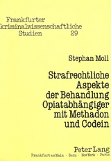 Strafrechtliche Aspekte der Behandlung Opiatabh&auml;ngiger mit Methadon und Codein - Stephan Moll