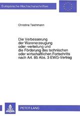 Die Verbesserung der Warenerzeugung oder -verteilung und die F&ouml;rderung des technischen oder wirtschaftlichen Fortschritts nach Art. 85 Abs. 3 EWG-Vertrag - Christine Teichmann