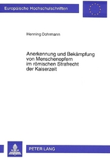 Anerkennung und Bek&auml;mpfung von Menschenopfern im r&ouml;mischen Strafrecht der Kaiserzeit - Henning Dohrmann