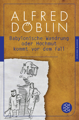 Babylonische Wandrung oder Hochmut kommt vor dem Fall - Alfred D&ouml;blin