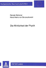Die Wirklichkeit der Physik - Renate Wahsner, Horst-Heino von Borzeszkowski