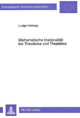 Mathematische Irrationalit&auml;t bei Theodoros und Theaitetos - Ludger Hellweg