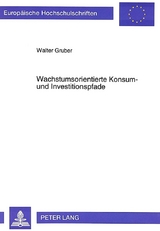 Wachstumsorientierte Konsum- und Investitionspfade - Walter Gruber