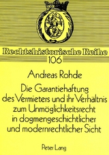Die Garantiehaftung des Vermieters und ihr Verh&auml;ltnis zum Unm&ouml;glichkeitsrecht in dogmengeschichtlicher und modernrechtlicher Sicht - Andreas Rohde