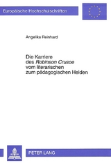 Die Karriere des &laquo;Robinson Crusoe&raquo; vom literarischen zum paedagogischen Helden - Angelika Reinhard