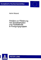 Ans&auml;tze zur F&ouml;rderung von Sozialverhalten und Produktivit&auml;t in Fertigungsgruppen - Achim Weiand
