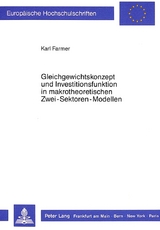 Gleichgewichtskonzept und Investitionsfunktion in makrotheoretischen Zwei-Sektoren-Modellen - Karl Farmer