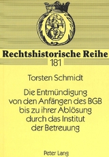 Die Entm&uuml;ndigung von den Anf&auml;ngen des BGB bis zu ihrer Abl&ouml;sung durch das Institut der Betreuung - Torsten Schmidt