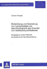 Entwicklung und Gestaltung von Lernumwelten vor dem Hintergrund des Erwerbs von Schl&uuml;sselqualifikationen - Carsten Breyde