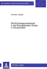 Die Kirchengemeinschaft in der Evangelischen Kirche in Deutschland - Christian Heckel