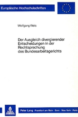 Der Ausgleich divergierender Entscheidungen in der Rechtsprechung des Bundesarbeitsgerichts - Wolfgang Weis