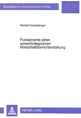 Fundamente einer umweltintegrativen Wirtschaftsberichterstattung - Herbert Greisberger