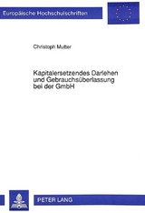 Kapitalersetzendes Darlehen und Gebrauchs&uuml;berlassung bei der GmbH - Christoph Mutter