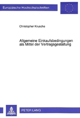 Allgemeine Einkaufsbedingungen als Mittel der Vertragsgestaltung - Christopher Krusche
