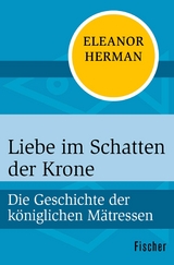Liebe im Schatten der Krone - Eleanor Herman