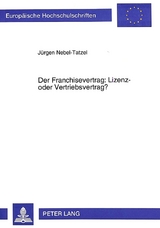 Der Franchisevertrag: Lizenz- oder Vertriebsvertrag? - J&uuml;rgen Nebel-Tatzel