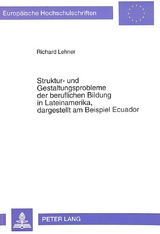 Struktur- und Gestaltungsprobleme der beruflichen Bildung in Lateinamerika, dagestellt am Beispiel Ecuador - Richard Lehner