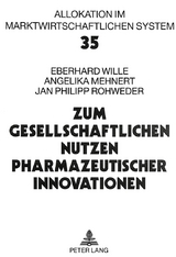 Zum gesellschaftlichen Nutzen pharmazeutischer Innovationen - Eberhard Wille, Angelika Mehnert, Jan Philipp Rohweder
