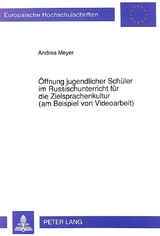 &Ouml;ffnung jugendlicher Sch&uuml;ler im Russischunterricht f&uuml;r die Zielsprachenkultur (am Beispiel von Videoarbeit) - Andrea Meyer-Fraatz