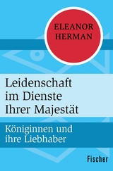 Leidenschaft im Dienste Ihrer Majest&auml;t - Eleanor Herman