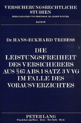Die Leistungsfreiheit des Versicherers aus 67 Abs. 1 Satz 3 VVG im Falle des Vorausverzichtes - Hans-Eckhard Tribess