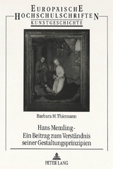 Hans Memling - Ein Beitrag zum Verst&auml;ndnis seiner Gestaltungsprinzipien - Barbara M. Thiemann