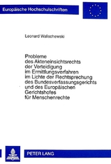 Probleme des Akteneinsichtsrechts der Verteidigung im Ermittlungsverfahren im Lichte der Rechtsprechung des Bundesverfassungsgerichts und des Europ&auml;ischen Gerichtshofes f&uuml;r Menschenrechte - Leonard Walischewski