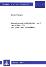 Verwertungsgesellschaften nach deutschem und europ&auml;ischem Kartellrecht - G&uuml;nter Pickrahn