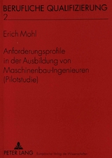 Anforderungsprofile in der Ausbildung von Maschinenbau-Ingenieuren (Pilotstudie) - Erich Mohl