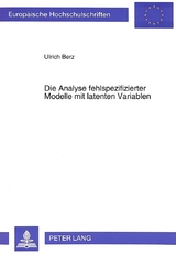 Die Analyse fehlspezifizierter Modelle mit latenten Variablen - Ulrich Berz