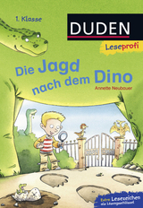 Duden Leseprofi &ndash; Die Jagd nach dem Dino, 1. Klasse - Annette Neubauer