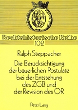 Die Ber&uuml;cksichtigung der b&auml;uerlichen Postulate bei der Entstehung des ZGB und der Revision des OR - Ralph Steppacher
