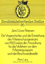 Die Vorgeschichte und die Entstehung des Mieterschutzgesetzes von 1923 nebst der Anordnung f&uuml;r das Verfahren vor dem Mieteinigungsamt und der Beschwerdestelle - Jens-Uwe Petersen
