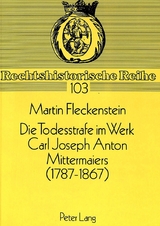 Die Todesstrafe im Werk Carl Joseph Anton Mittermaiers (1787-1867) - Martin Fleckenstein