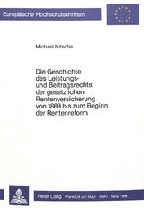 Die Geschichte des Leistungs- und Beitragsrechts der gesetzlichen Rentenversicherung von 1889 bis zum Beginn der Rentenreform - Michael Nitschel