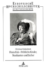 Frans Hals - Fr&ouml;hliche Kinder, Musikanten und Zecher - Christiane Stukenbrock