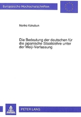 Die Bedeutung der deutschen fuer die japanische Staatslehre unter der Meiji-Verfassung - Noriko Kokubun