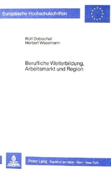 Berufliche Weiterbildung, Arbeitsmarkt und Region - Rolf Dobischat, Herbert Wassmann
