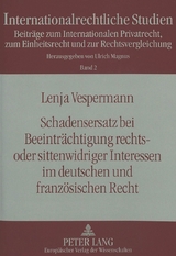 Schadensersatz bei Beeintr&auml;chtigung rechts- oder sittenwidriger Interessen im deutschen und franz&ouml;sischen Recht - Lenja Vespermann