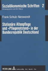 Station&auml;re Altenpflege und &laquo;Pflegenotstand&raquo; in der Bundesrepublik Deutschland - Frank Schulz-Nieswandt
