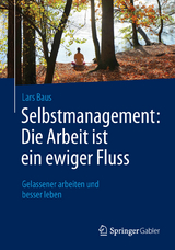 Selbstmanagement: Die Arbeit ist ein ewiger Fluss - Lars Baus