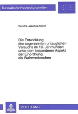 Die Entwicklung des sogenannten untauglichen Versuchs im 19. Jahrhundert unter dem besonderen Aspekt der Einordnung als Wahnverbrechen - Sandra-Jakobea Mintz