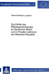 Die Politik des Philologenverbandes im Deutschen Reich und in Preussen w&auml;hrend der Weimarer Republik