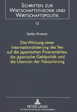 Die Wirkung einer Internationalisierung des Yen auf die japanischen Finanzm&auml;rkte, die japanische Geldpolitik und die Usancen der Fakturierung - Stefan Kramer