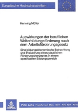 Auswirkungen der beruflichen Weiterbildungsf&ouml;rderung nach dem Arbeitsf&ouml;rderungsgesetz - Henning M&uuml;ller