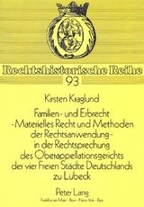 Familien- und Erbrecht-- Materielles Recht und Methoden der Rechtsanwendung in der Rechtsprechung des Oberappellationsgerichts der vier Freien St&auml;dte Deutschlands zu L&uuml;beck - Kirsten Kraglund